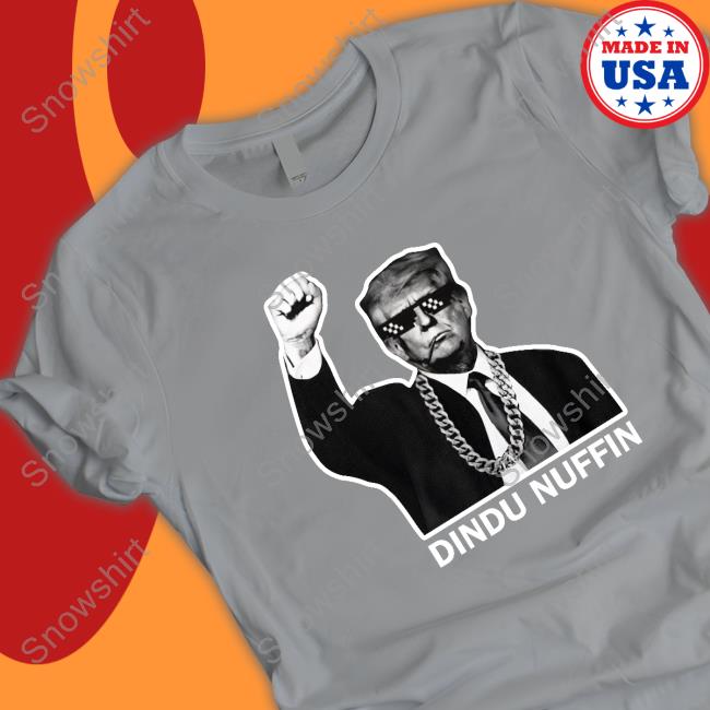 Trump Dindu Nuffin Shirts Trump Dindu Nuffin Shirt