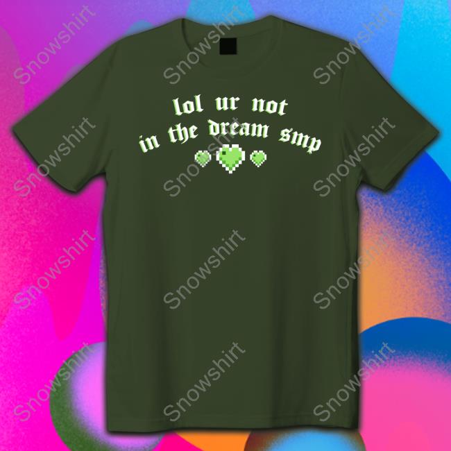 Lol Ur Not In The Dream Smp Shirt Lol Ur Not In The Dream Smp T Shirt Hannah Hanniexxrose