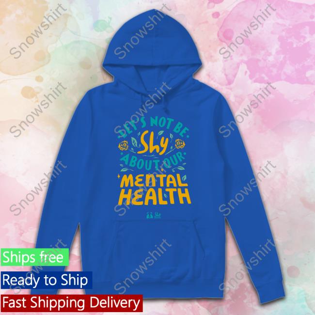 Official Let's Not Be Shy About Our Mental Health Hoodies Shy Bairnz Store Merch Let's Not Be Shy About Our Mental Health Hoodies