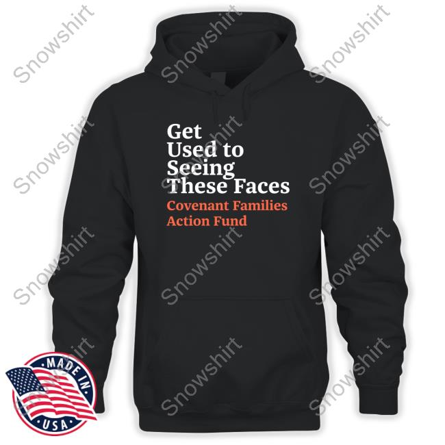 Official Chris O’Brien Get Used To Seeing These Faces Covenant Families Action Fund T Shirts
