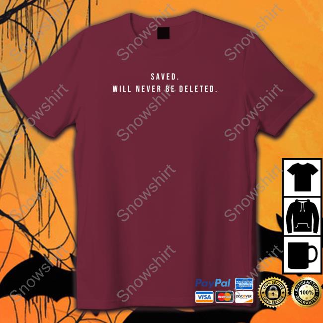 Official Gird Store Merch Saved Will Never Be Deleted T Shirt Official Saved Will Never Be Deleted Tee Shirt