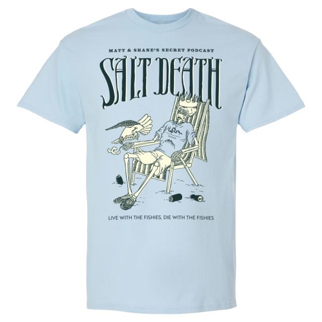 Salt Death | Matt and Shane's Secret Podcast Hot Shirt