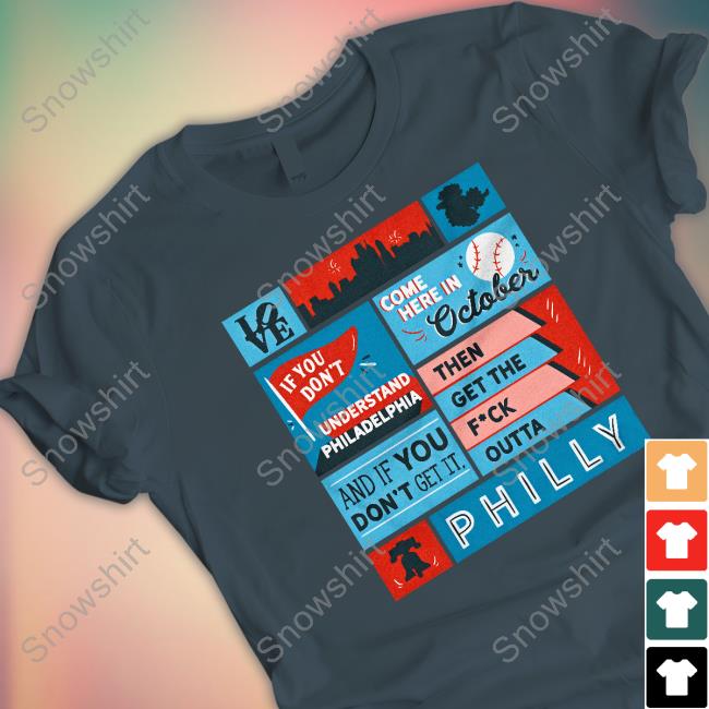 Official Uk Phillies Then Get The Fuck Outta Philly T Shirts If You Don’T Understand Philadelphia Come Here In October And If You Don’T Get It Then Get The Fuck Outta Philly Tee Shirt