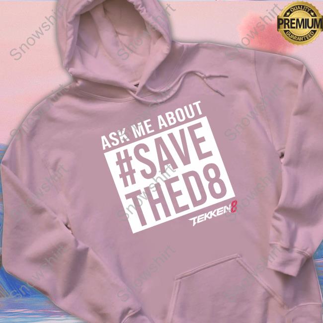 Yaya Han Ask Me About #Savethed8 Shirt Yaya Han Ask Me About #Savethed8 T Shirts Tekken 8