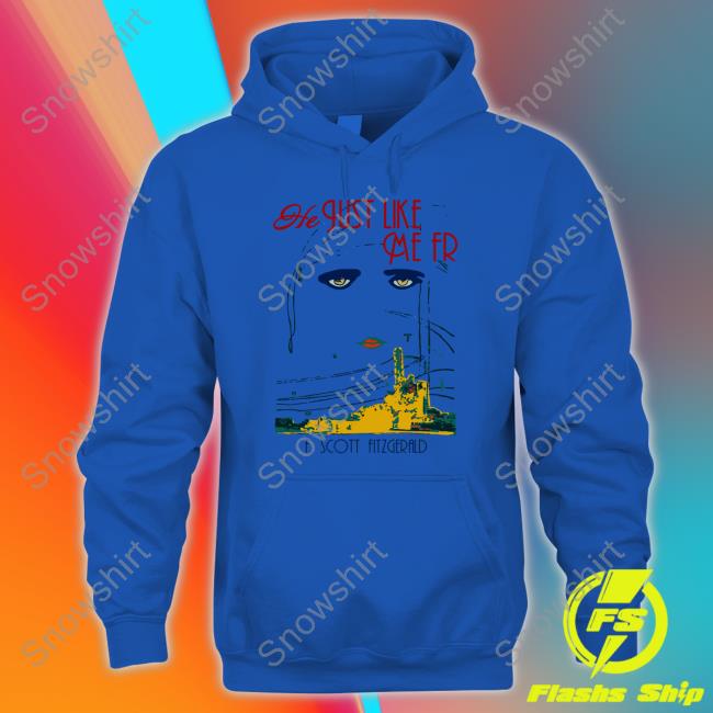 He Just Like Me Fr F Scott Fitzgerald Sweatshirt He Just Like Me Fr F Scott Fitzgerald Limited Edition White T-Shirt