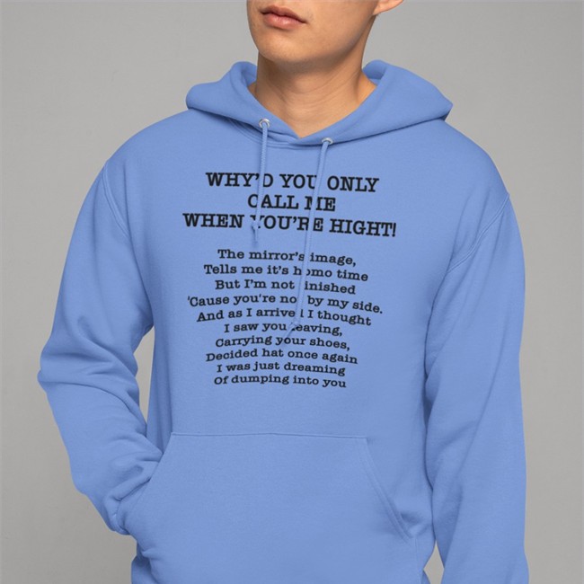 Why'd You Only Call Me When You're High Shirt