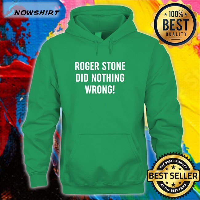 Patriot Takes Roger Stone Did Nothing Wrong Offical Black TShirts Patriottakes Roger Stone Did Nothing Wrong Hoodie Patriottakes