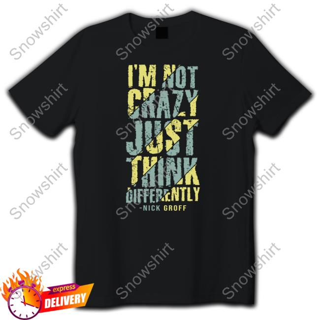 Official The Nick Groff I’M Not Crazy Just Think Differently Nick Groff Hoodie