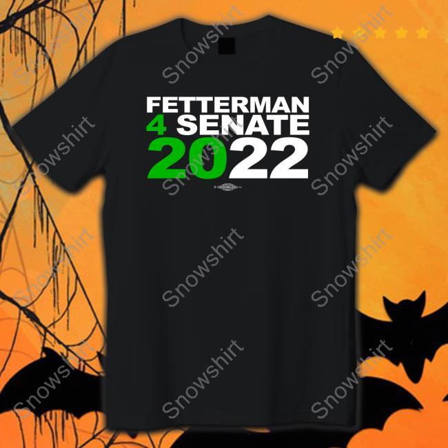 John Fetterman Merch Fetterman 4Senate 2022 Tee