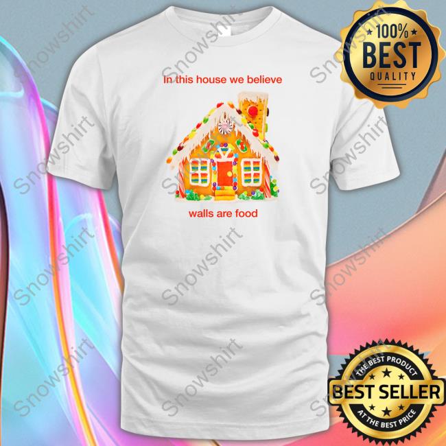 In This House We Believe Walls Are Food Tee