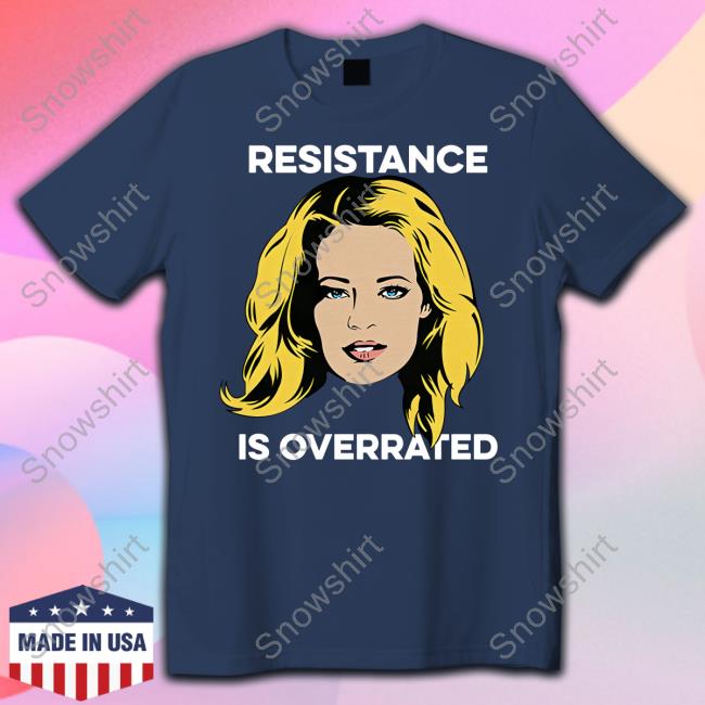 Jeri Ryan Resistance Is Overrated T-Shirt Official Jeri Ryan Resistance Is Overrated Tee Shirt