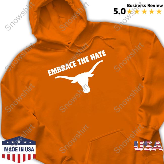 Texas Longhorns Embrace The Hate Shirt Embrace The Hate Shirt