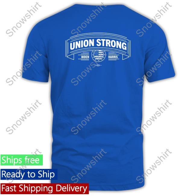 Biden Harris Union Strong Tee Union Strong Shirts