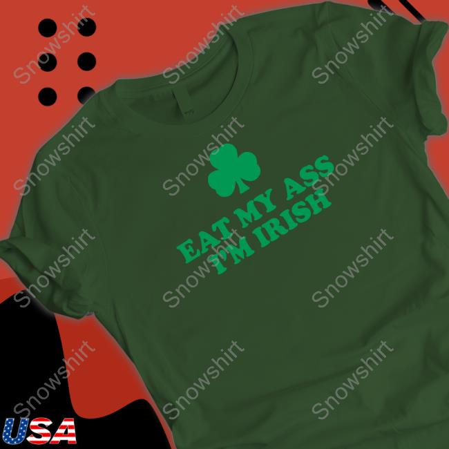 Shitheadsteve Merch Eat My Ass I'm Irish Crewneck Sweatshirt Official Shitheadsteve Merch Eat My Ass I'm Irish T Shirts