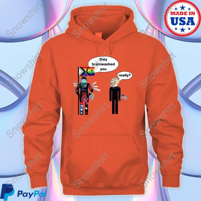 They Brainwashed You Really T Shirt