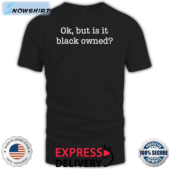 Ladysideshow Ok But Is It Black Owned Hooded Sweatshirt