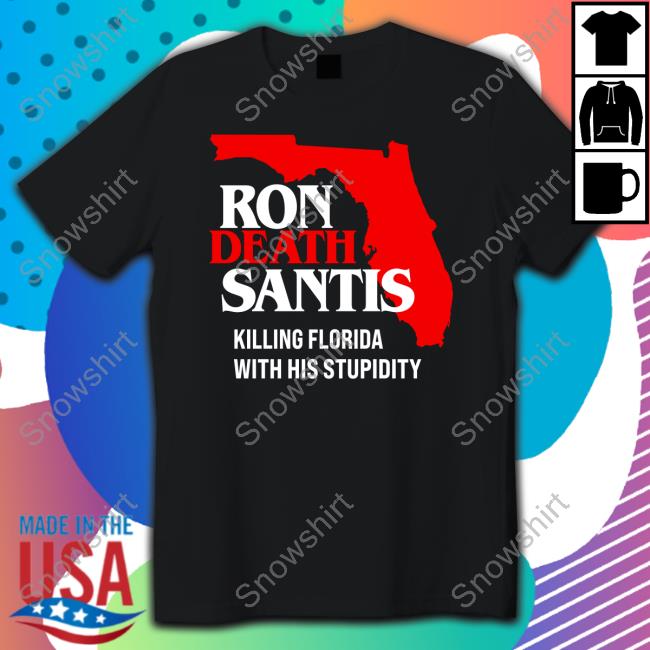 Ron Death Santis Killing Florida With His Stupidity Tee Shirt