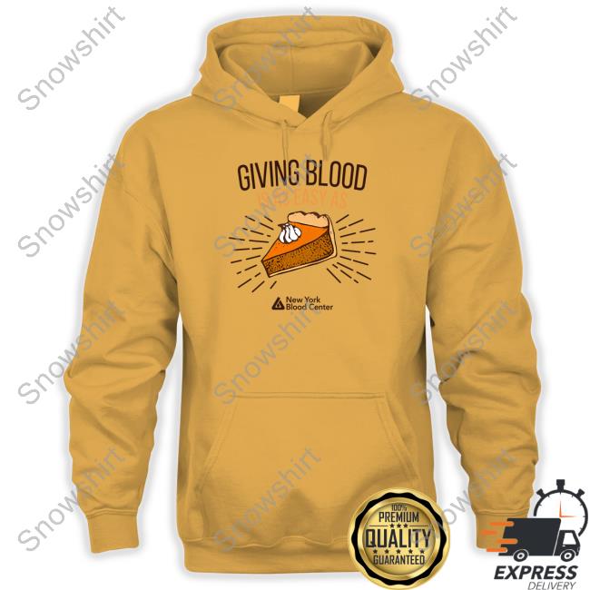 New York Blood Center Giving Blood Is Easy As Pie Tee New York Blood Center Giving Blood Is Easy As Pie Hooded Sweatshirt
