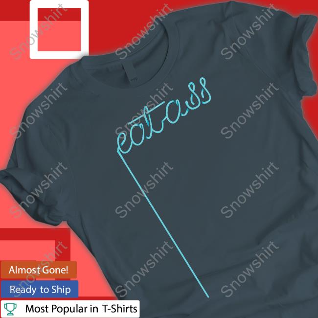 Eat Ass Tee Eat Ass T-Shirt
