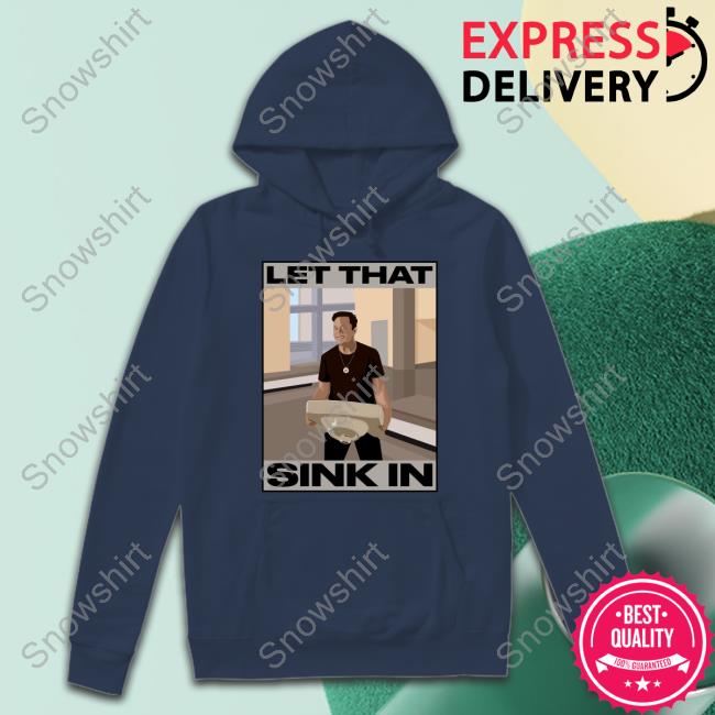 Elon Musk Let That Sink In shirt Elon Musk Let That Sink In shirt The Trenches Trader Yomidey200 Ozarknft