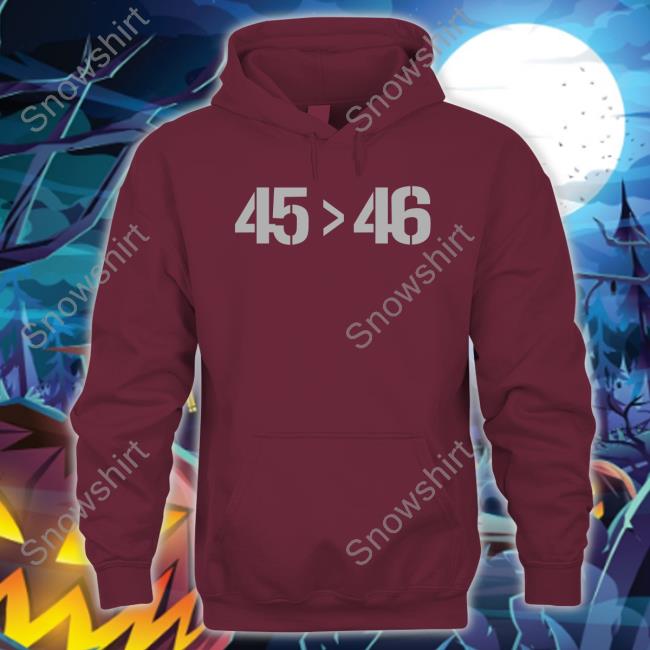 45 Greater Than 46 Sweatshirt 45 Greater Than 46 45 > 46 T-Shirt