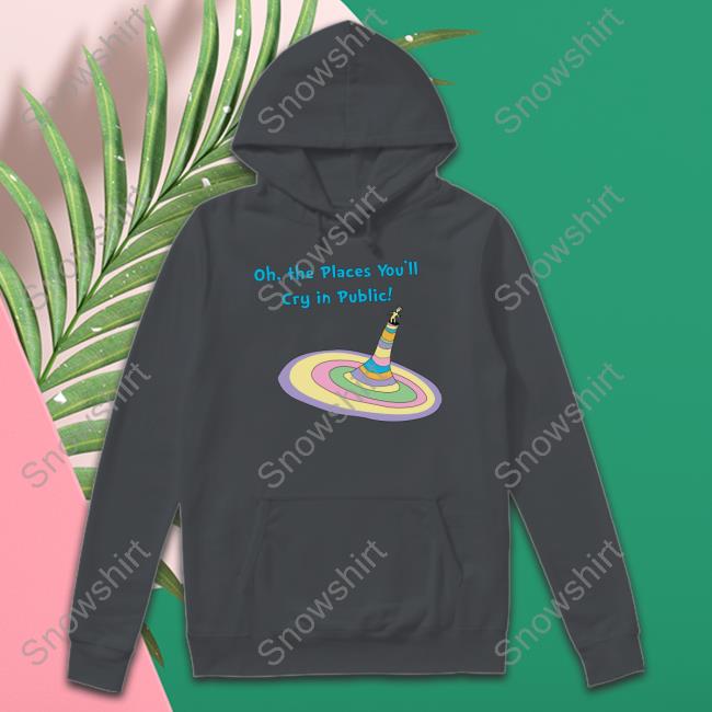 Official Oh The Places You'll Cry In Public Tee Shirt