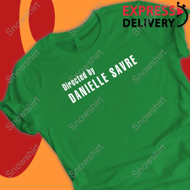 Directed By Danielle Savre T Shirts