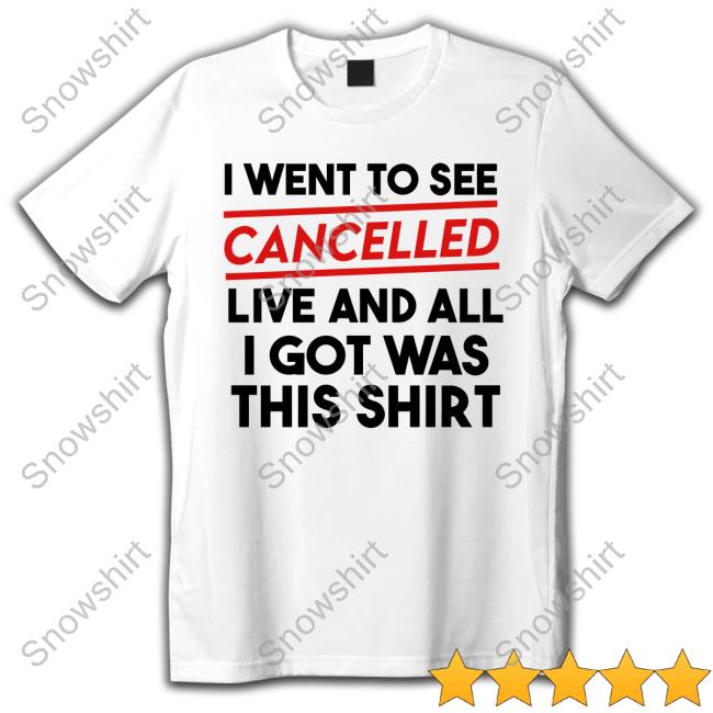 Official Tana Mongeau The Cancelled Podcast Merch I Went To See Cancelled Live And All I Got Was This Shirt T-Shirt