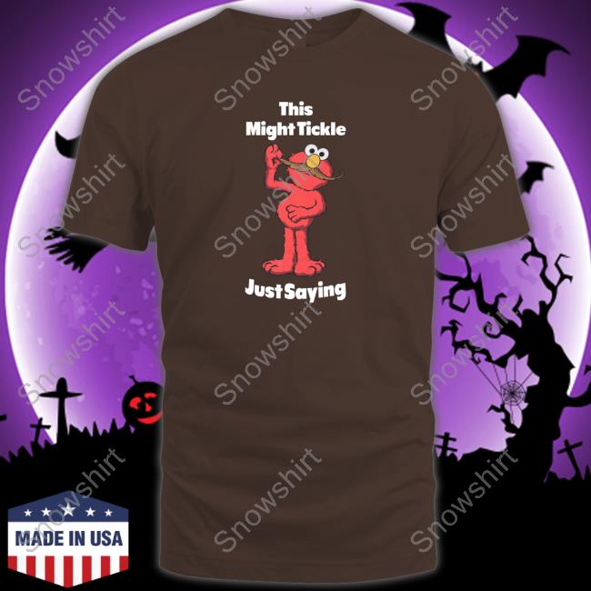 This Might Tickle Just Saying Hoodie This Might Tickle Just Saying Shirt