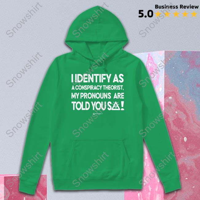 I Identify As A Conspiracy Theorist My Pronouns Are Told You So Shirt Official Wearechange Merch I Identify As A Conspiracy Theorist My Pronouns Are Told You So Long Sleeve