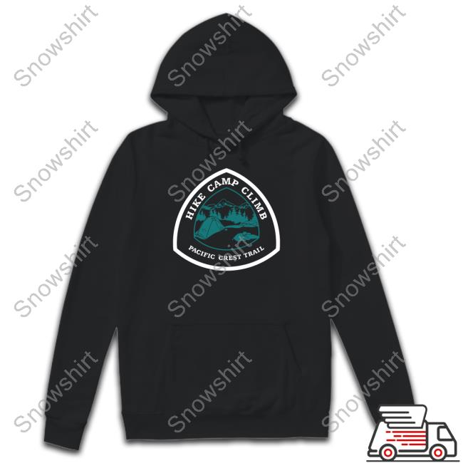Hike Camp Climb Merch Hike Camp Climb Pacific Crest Trail Tee Shirt Hike Camp Climb Merch Hike Camp Climb Pacific Crest Trail Hoodie