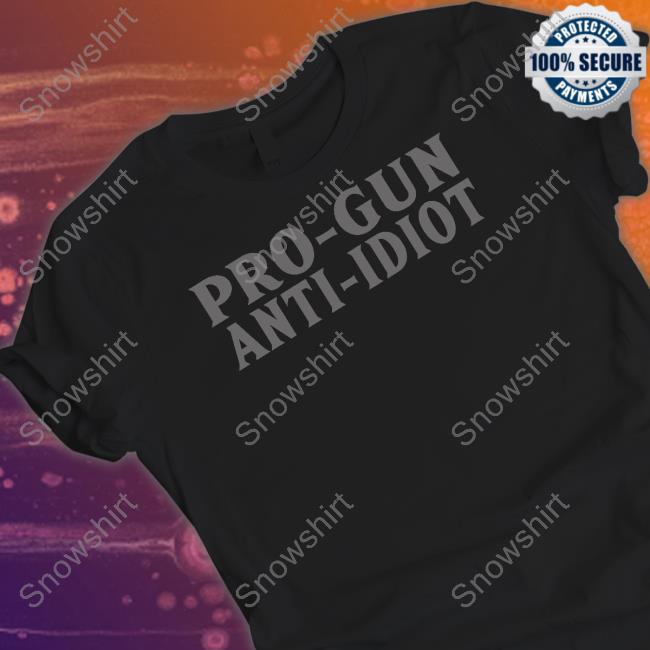 Pro-Gun Anti-Idiot Shirt