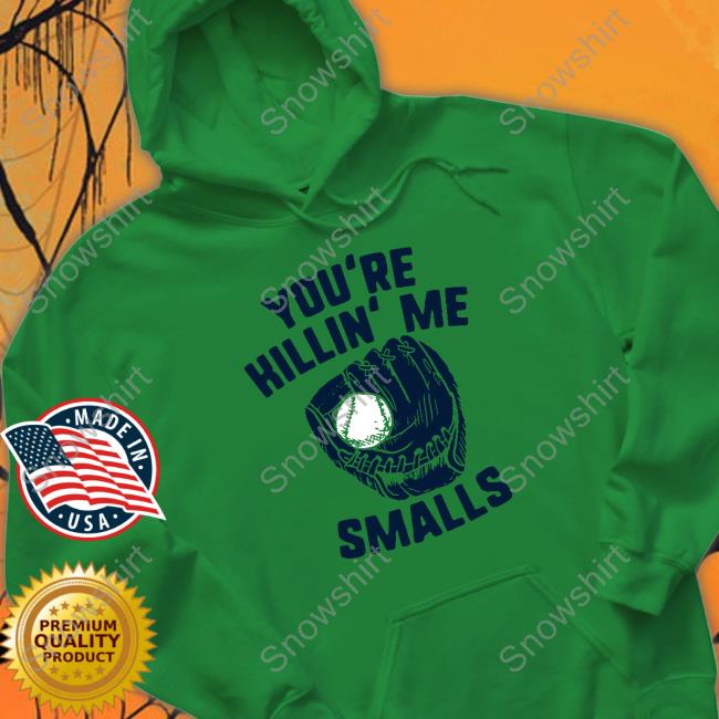 Official Famous In Real Life Merch You're Killin' Me Smalls T-Shirt You're Killin' Me Smalls Hoodie