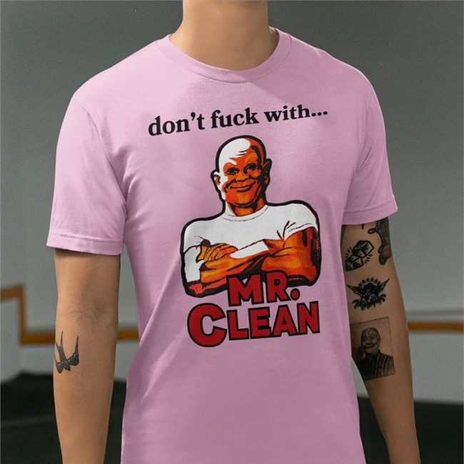 Don't Fuck With Mr Clean Shirt Shirts That Go Hard Grailed Merch