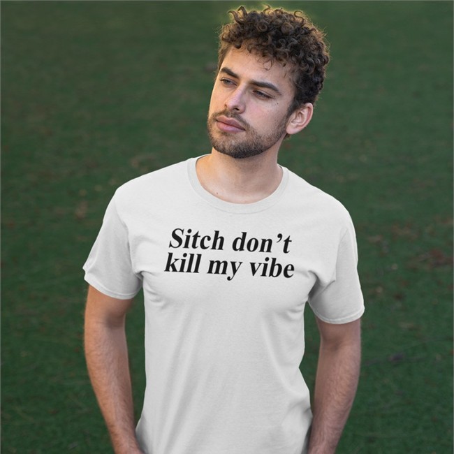 Poorly Translated Shirts Sitch Don't Kill My Vibe Tee Shirt Sitch Don't Kill My Vibe Shirt White