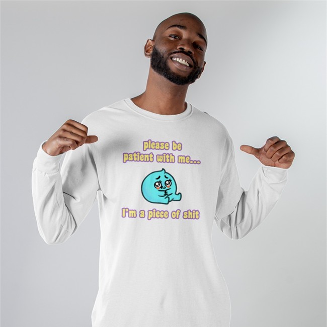 J. L. Westover Please Be Patient With Me I'm A Piece Of Shit Shirts