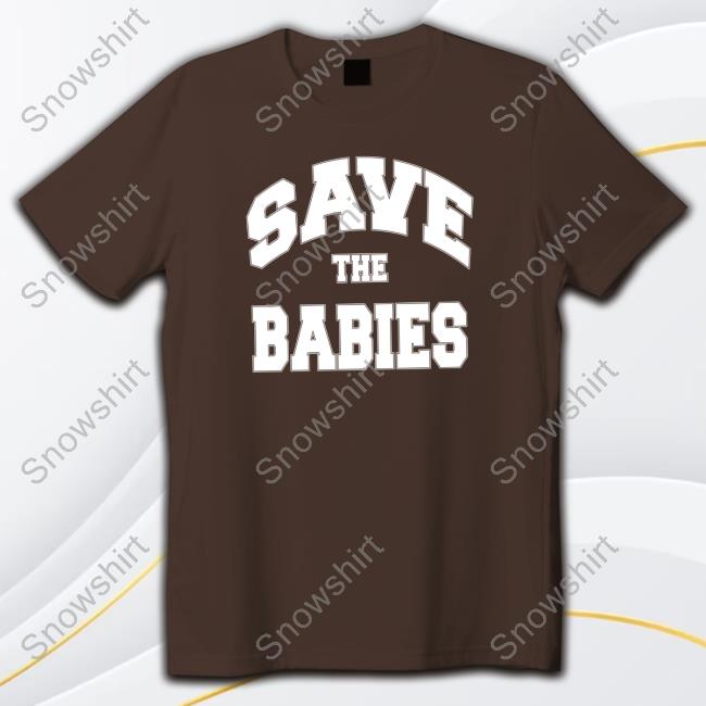 Official Taylor Silverman Save The Babies Shirt Official Taylor Silverman Save The Babies Sweatshirt