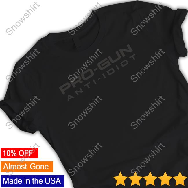 Calligraphycreationsky Merch Pro Gun Anti Idiot T Shirts Pro Gun Anti Idiot T Shirt