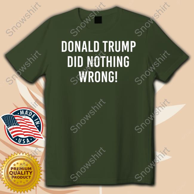 Donald Trump Did Nothing Wrong T Shirts Roger Stone Rogerjstonejr Official Donald Trump Did Nothing Wrong T Shirts