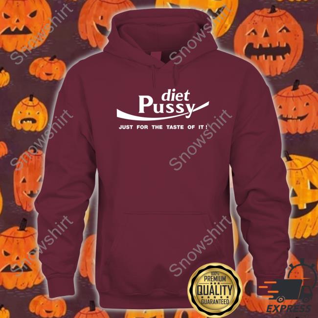 Diet Pussy Just For The Taste Of It T Shirts Shirts That Go Hard Diet Pussy Just For The Taste Of It T-Shirt