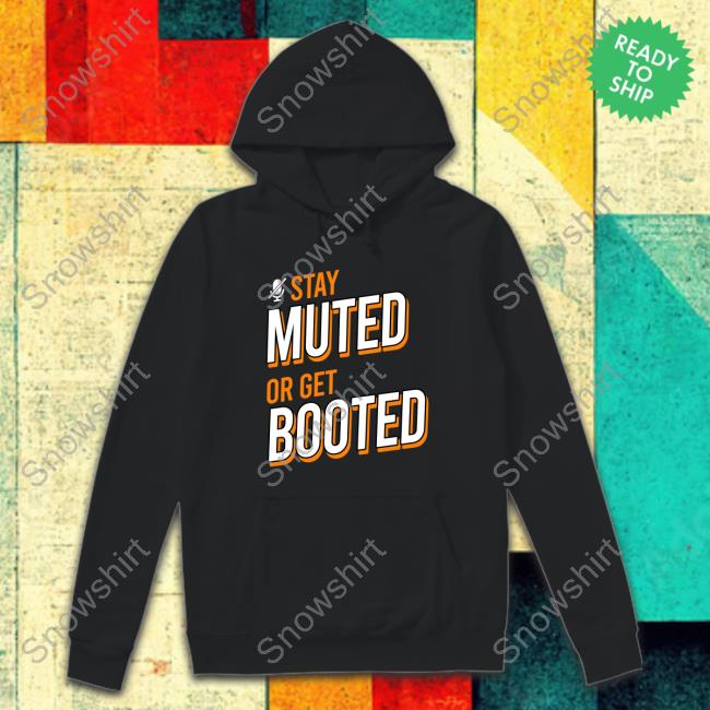 Stay Muted or Get Booted Shirts Hofstetter-Obilia Merch