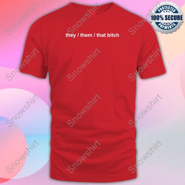 They Them That Bitch New Shirt They Them That Bitch T Shirt
