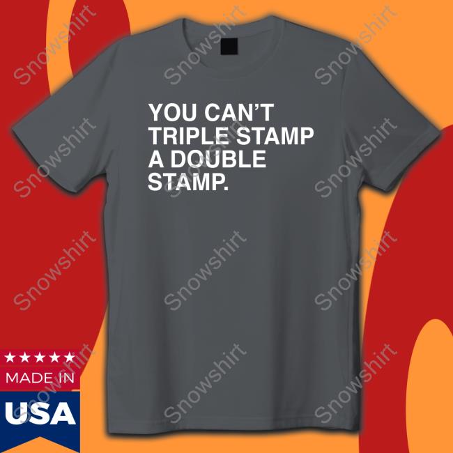 You Can't Triple Stamp A Double Stamp T-Shirt
