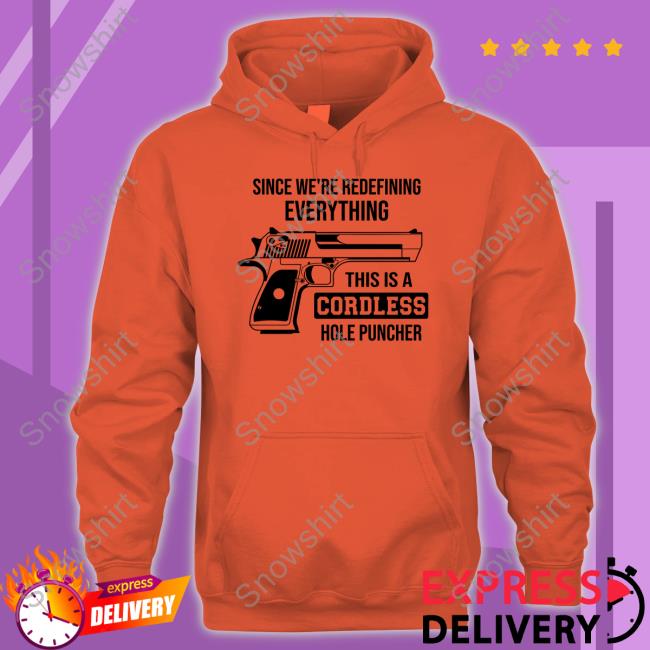 Since We're Redefining Everything This Is A Cordless Hole Puncher Shirt Clown World Clown World Store Since We're Redefining Everything, This Is A Cordless Hole Puncher Sweatshirt