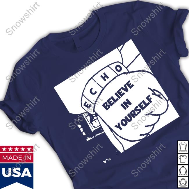 Echoisaband Merch Believe In Yourself Shirts Official Echoisaband Believe In Yourself Sweatshirt