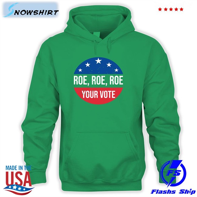 Roe Roe Roe Your Vote Tee Shirt
