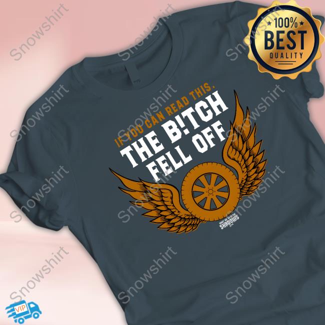Fx Net Works Shop Merch If You Can Read This The Bitch Fell Off Tee Shirt