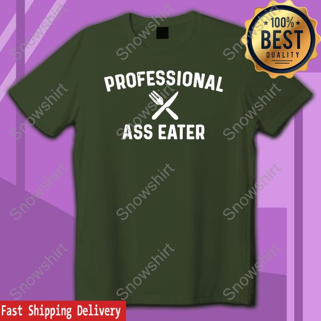 Professional Ass Eater Shirt 2022 Professional Ass Eater Shirt 2022 Shirl Geem