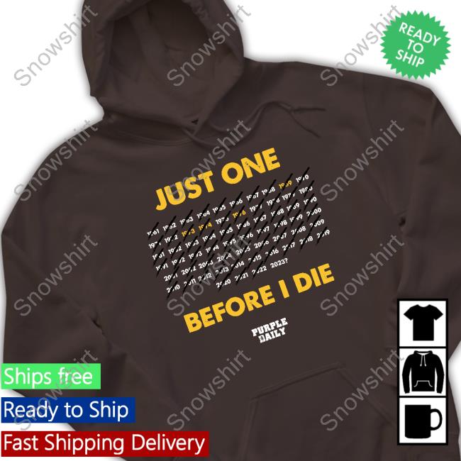 Just One Before I Die TShirts Just One Before I Die Limited Edition Tee Shirt