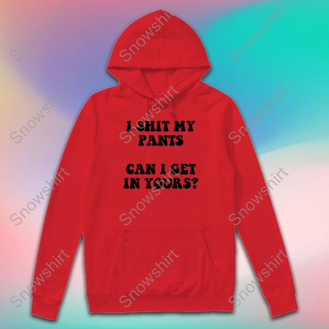 Mostly Odourless I Shit My Pants Can I Get In Yours Hoodie